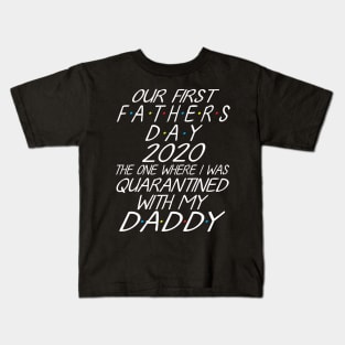 Our First Father's Day 2020 The One Where I Was Quarantined With My Daddy Son Daughter Together Kids T-Shirt